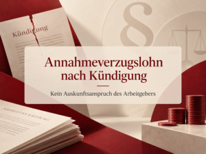 Annahmeverzugslohn nach Kündigung – kein Auskunftsanspruch des Arbeitgebers über Bewerbungen