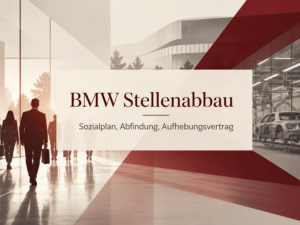 BMW Stellenabbau München – Sozialplan, Abfindung und Aufhebungsvertrag